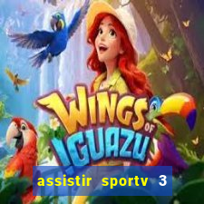 assistir sportv 3 ao vivo