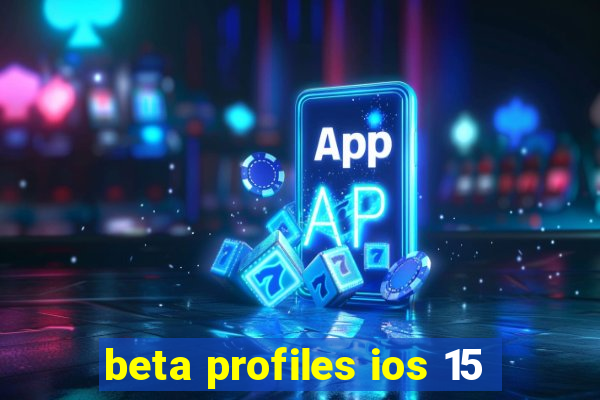 beta profiles ios 15