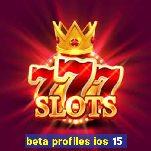 beta profiles ios 15