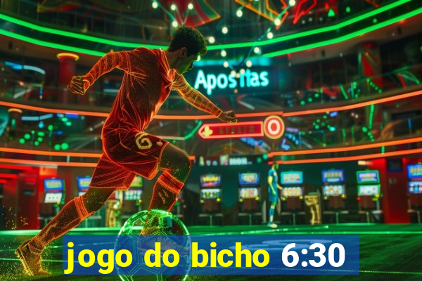 jogo do bicho 6:30
