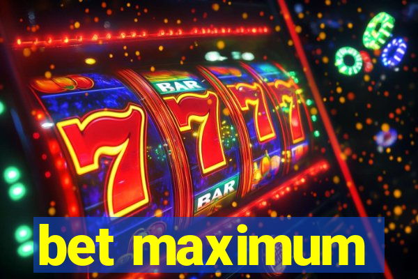 bet maximum