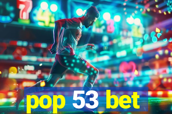 pop 53 bet