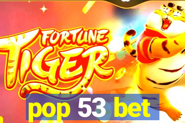 pop 53 bet