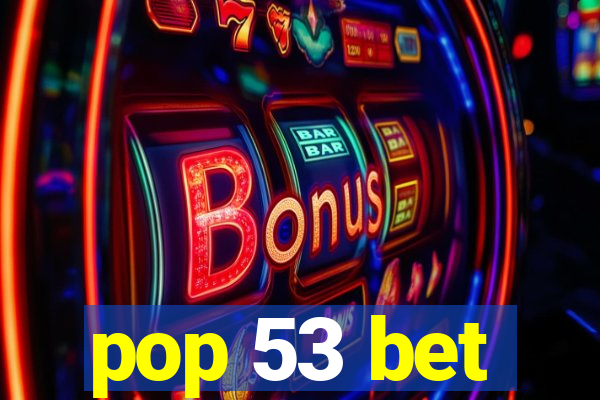pop 53 bet