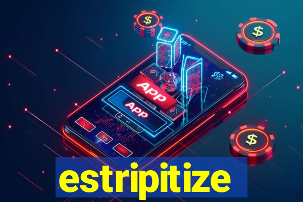 estripitize