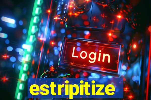 estripitize