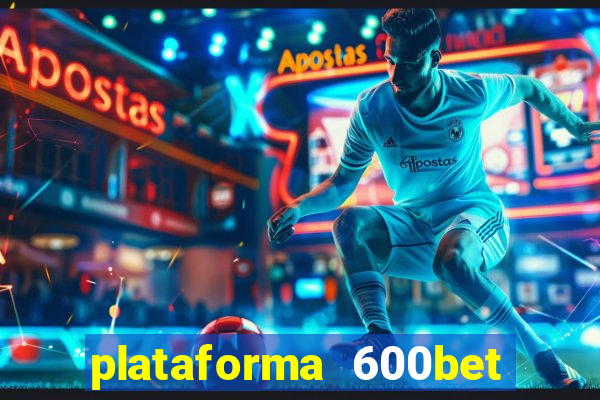 plataforma 600bet é confiável