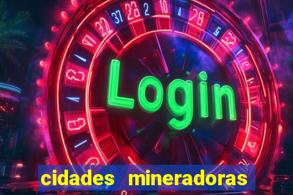 cidades mineradoras de minas gerais