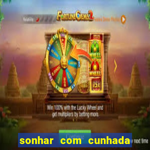 sonhar com cunhada no jogo do bicho