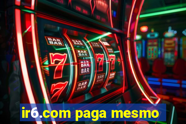 ir6.com paga mesmo