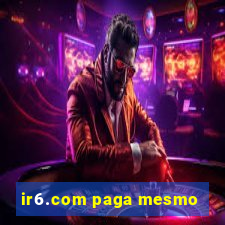ir6.com paga mesmo
