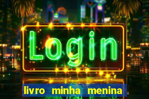livro minha menina isabella castrioti pdf grátis download