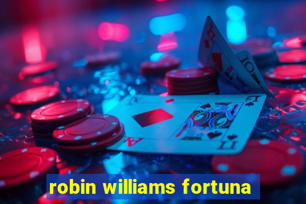 robin williams fortuna