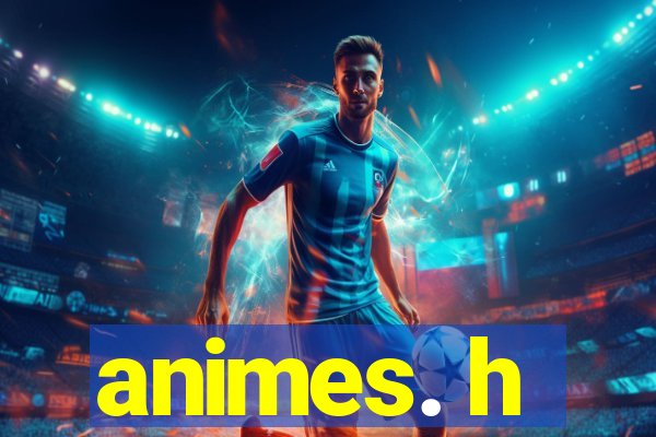 animes. h