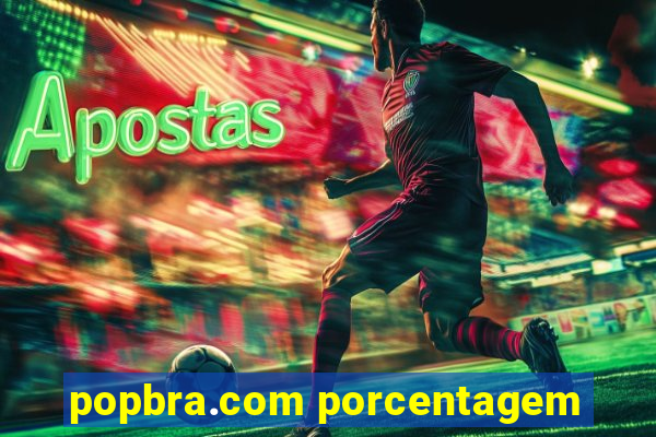 popbra.com porcentagem