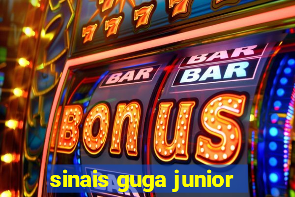 sinais guga junior
