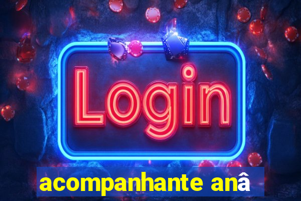acompanhante anâ