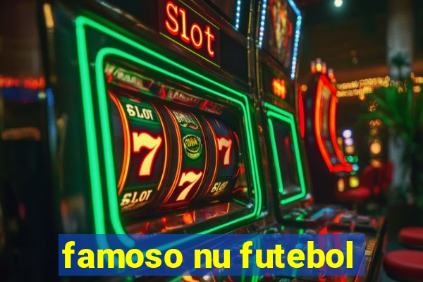 famoso nu futebol