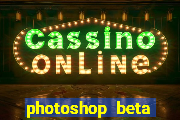 photoshop beta download crackeado