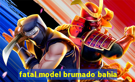 fatal model brumado bahia