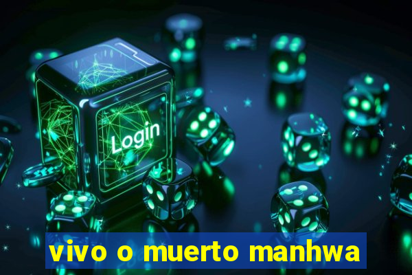 vivo o muerto manhwa