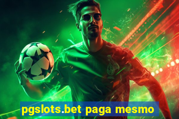 pgslots.bet paga mesmo