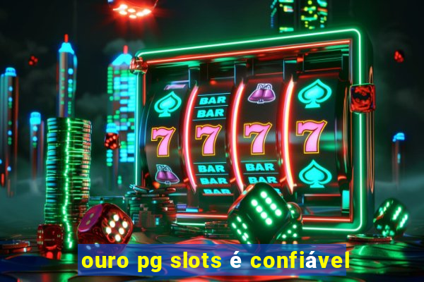 ouro pg slots é confiável