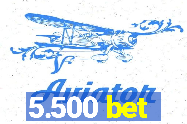5.500 bet