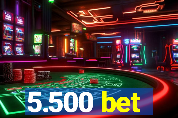 5.500 bet