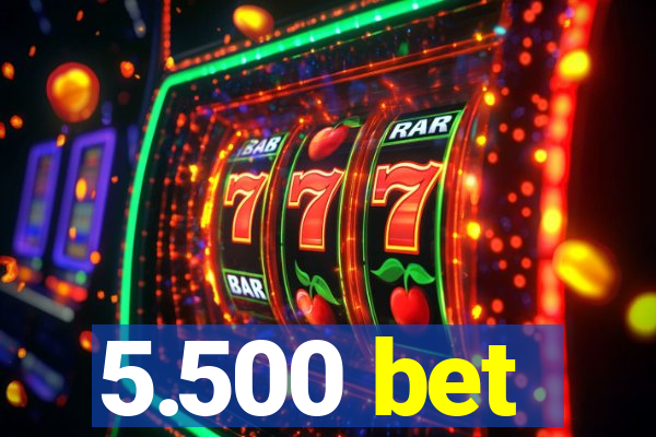 5.500 bet