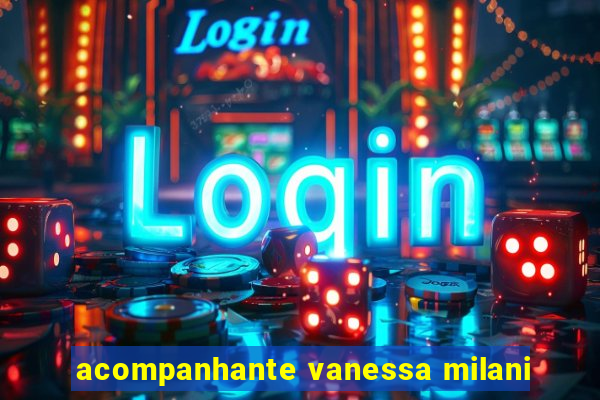acompanhante vanessa milani