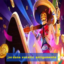 jordana vucetic antigamente