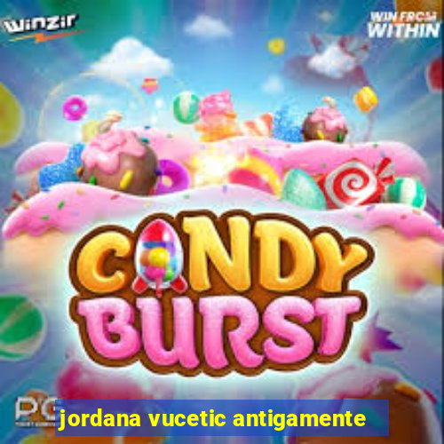 jordana vucetic antigamente