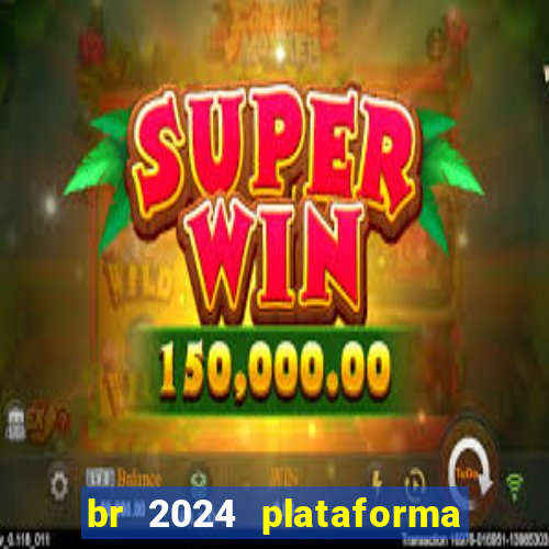 br 2024 plataforma de jogos