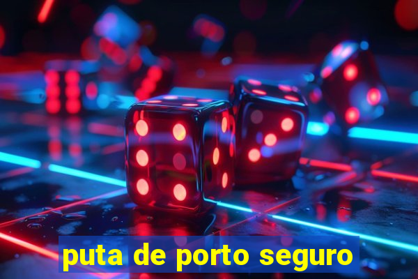 puta de porto seguro
