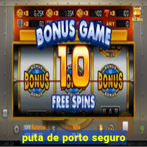 puta de porto seguro