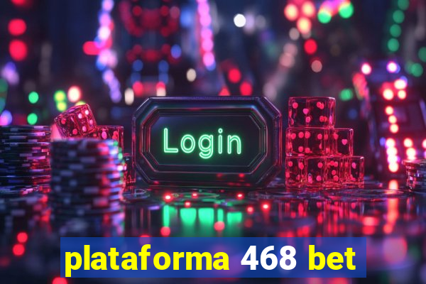 plataforma 468 bet