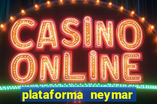 plataforma neymar jr bet