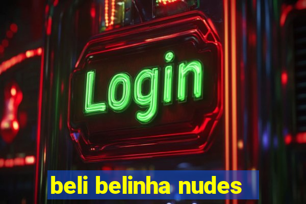 beli belinha nudes
