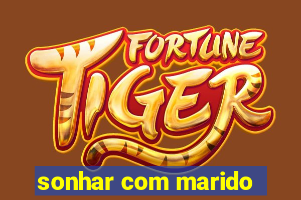 sonhar com marido