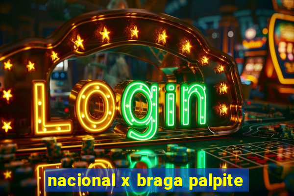 nacional x braga palpite