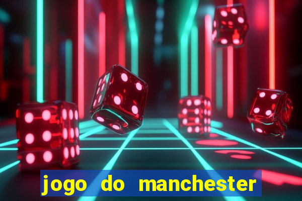 jogo do manchester united ao vivo futemax