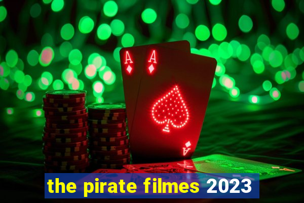 the pirate filmes 2023