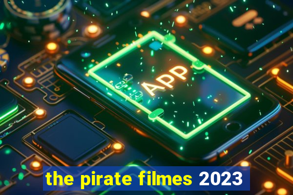 the pirate filmes 2023
