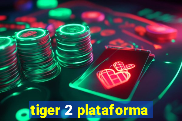 tiger 2 plataforma