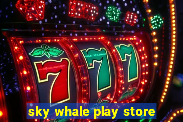 sky whale play store