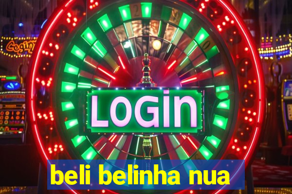 beli belinha nua
