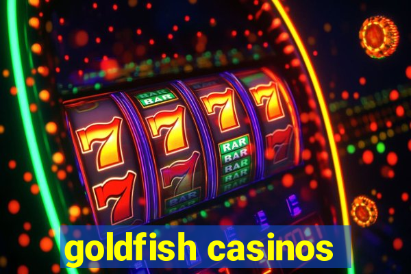 goldfish casinos