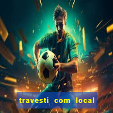 travesti com local de salvador