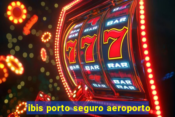 ibis porto seguro aeroporto